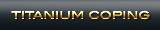 Titaniun Coping